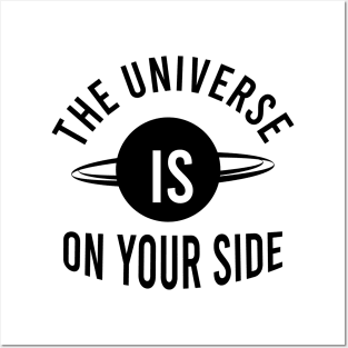 The universe is on your side Posters and Art